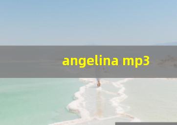 angelina mp3